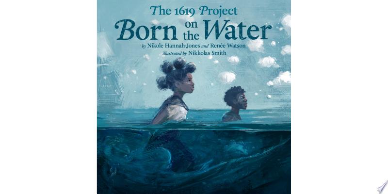 Cover of The 1619 Project: Born on the Water