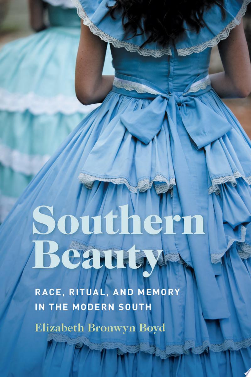 Cover of Southern Beauty: Race, Ritual and Memory in the Modern South