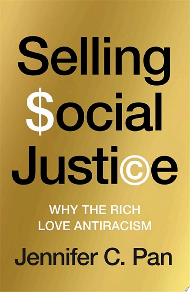 Cover of Selling Social Justice: Why the Rich Love Antiracism