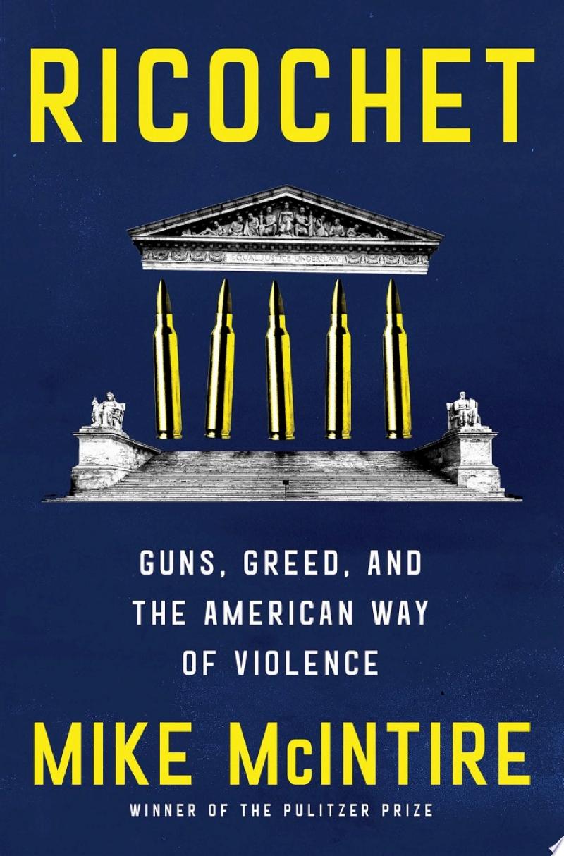 Cover of Ricochet: Guns, Greed, and the American Way of Violence