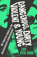Cover of Dangerous, Dirty, Violent, and Young: A Fugitive Family in the Revolutionary Underground