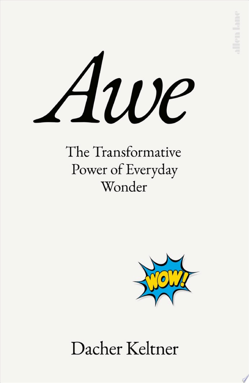 Cover of Awe: The Transformative Power of Everyday Wonder