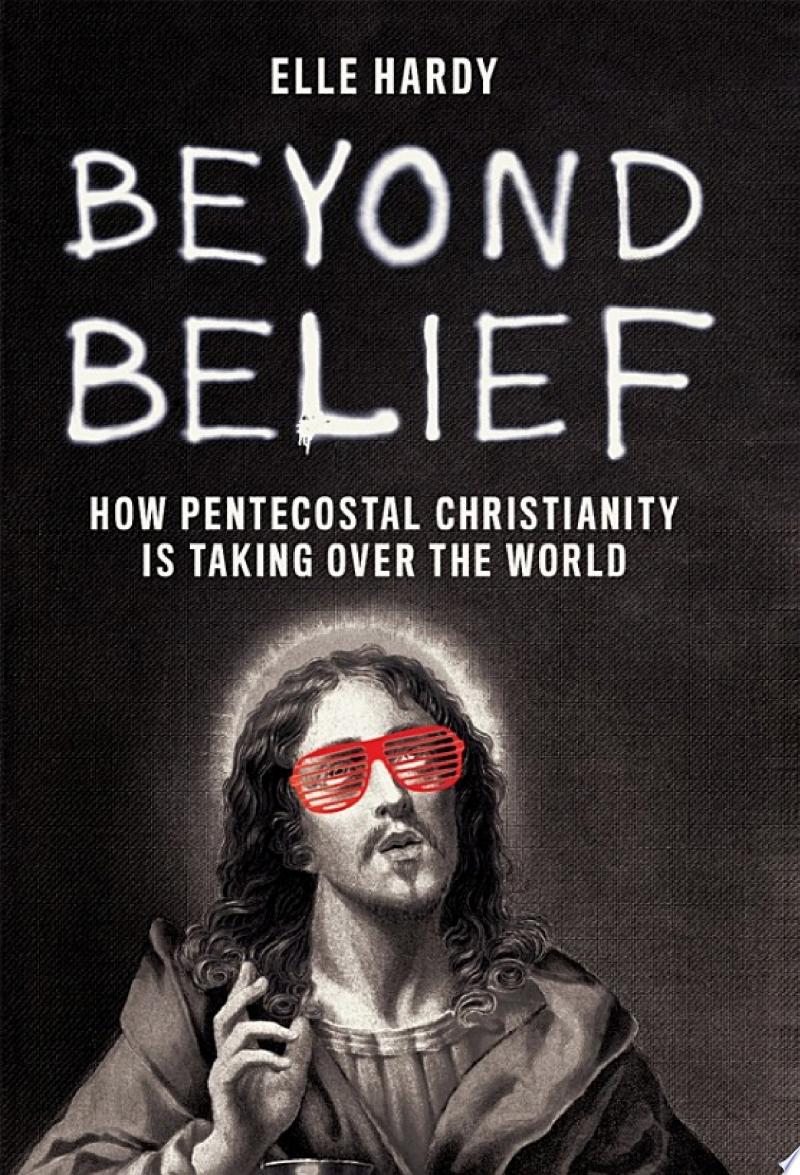 Cover of Beyond Belief: How Pentecostal Christianity Is Taking Over The World