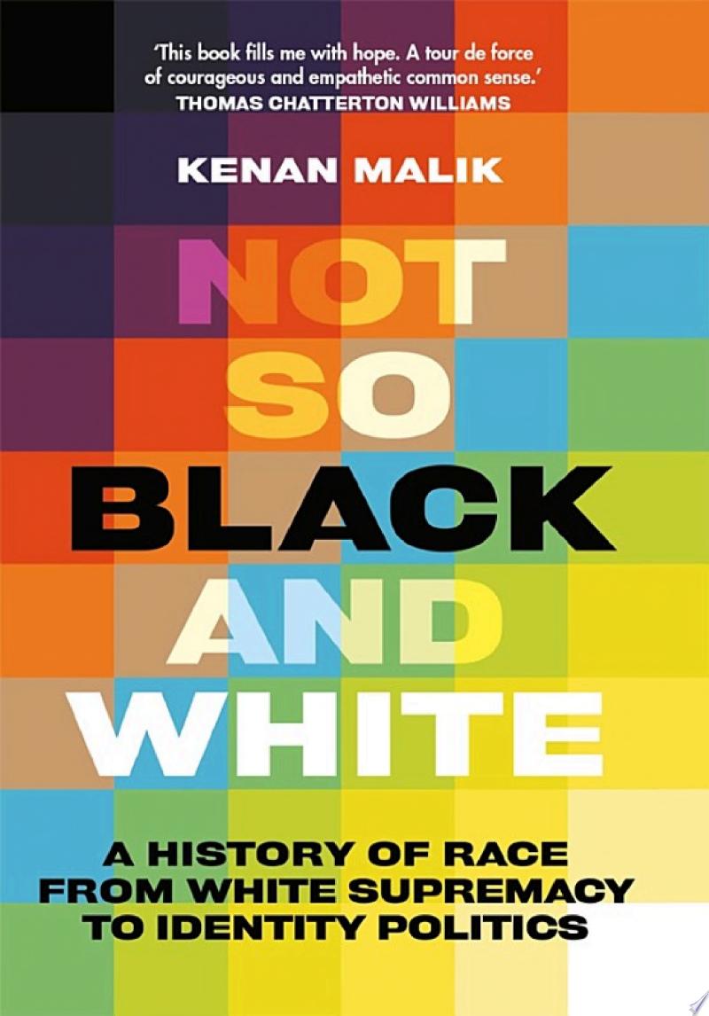 Cover of Not So Black and White: A History of Race from White Supremacy to Identity Politics