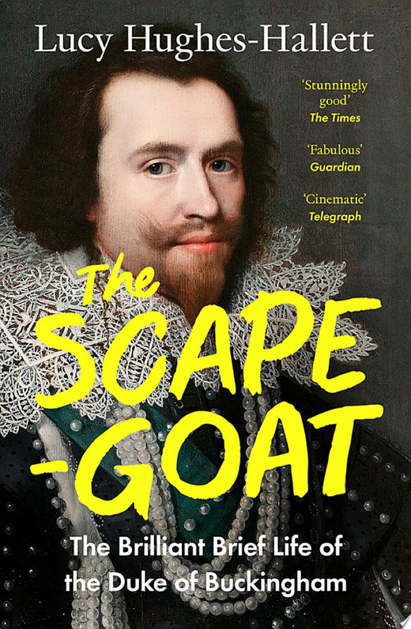 Cover of The Scapegoat: The Brilliant Brief Life of the Duke of Buckingham