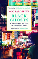 Cover of Black Ghosts : A Journey Into the Lives of Africans in China