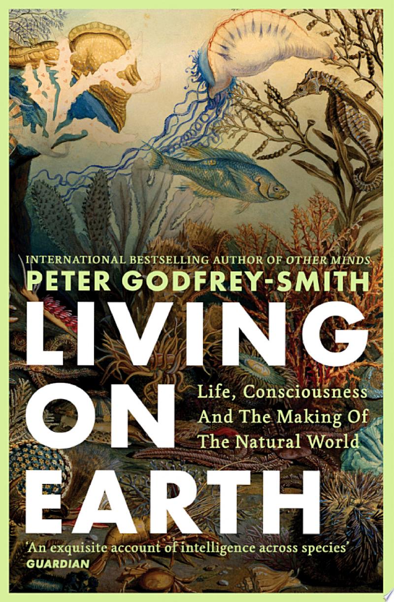 Cover of Living on Earth: Life, Consciousness and the Making of the Natural World