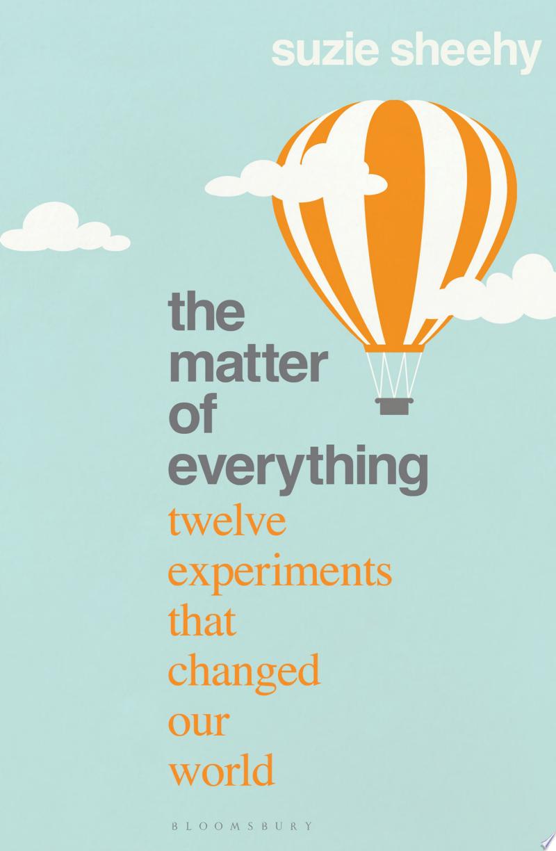 Cover of The Matter of Everything: Twelve Experiments That Changed Our World