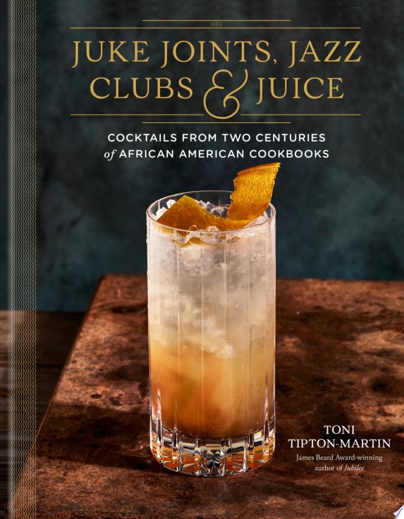 Cover of Juke Joints, Jazz Clubs, and Juice: A Cocktail Recipe Book
